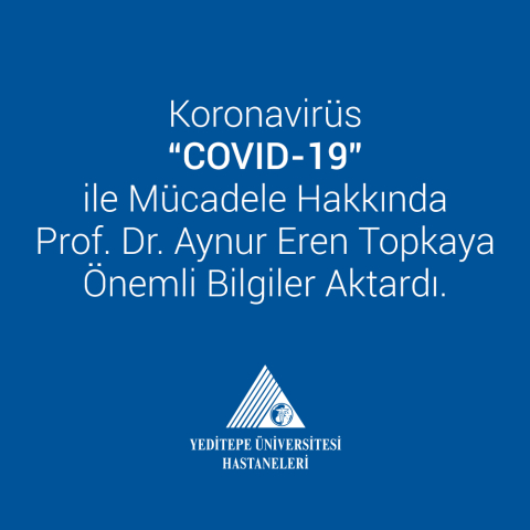 Koronavirüs COVID-19 ile Mücadele / Prof. Dr. Aynur Eren Topkaya